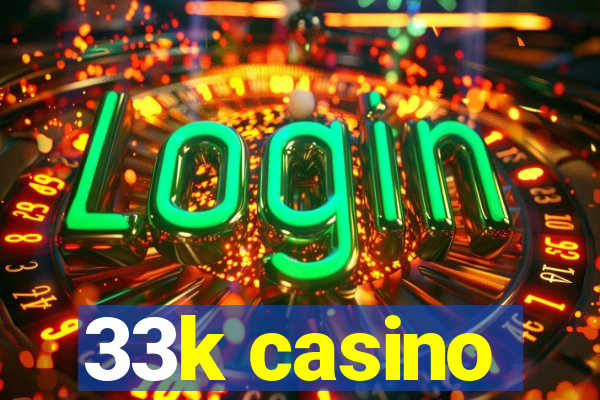 33k casino